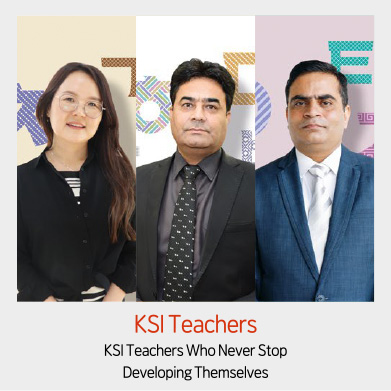 KSI Teachers - KSI Teachers Who Never Stop Developing Themselves