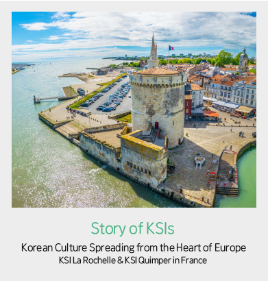 Story of KSIs - Korean Culture Spreading from the Heart of Europe KSI La Rochelle & KSI Quimper in France 